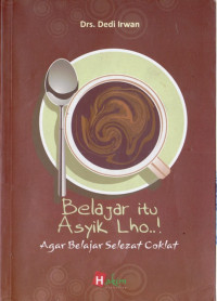 Image of Belajar Itu Asyik Lho..! : agar belajar selezat coklat