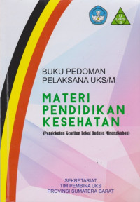 Image of Buku Pedoman Pelaksana UKS/M : Materi Pendidikan Kesehatan (Pendekatan Kearifan Lokal Budaya Minangkabau)