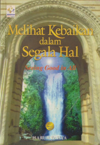 Image of Melihat Kebaikan dalam Segala Hal : see good in all