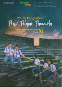 Image of Projek Penguatan Profil Pelajar Pancasila Untuk SMA/MA/SMK/MAK Kelas XI