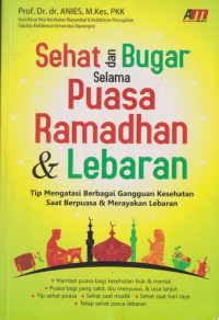 Image of Sehat dan Bugar Selama Puasa Ramadhan & Lebaran : tips mengatasi berbagai gangguan kesehatan saat berpuasa & merayakan lebaran